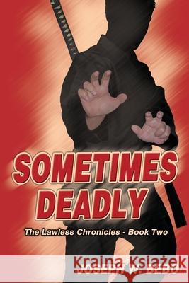 Sometimes Deadly Joseph W. Bebo 9781733930864