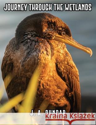 Journey Through the Wetlands J A Dunbar, Joshua Werner, Visiting Fellow Paul Burke (The Australian National University) 9781733930932