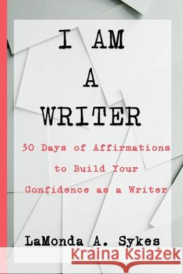 I Am a Writer Lamonda a. Sykes 9781733933773 With a Capital M Publishing Group