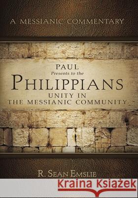 Paul Presents to the Philippians: Unity in the Messianic Community  9781733935432 