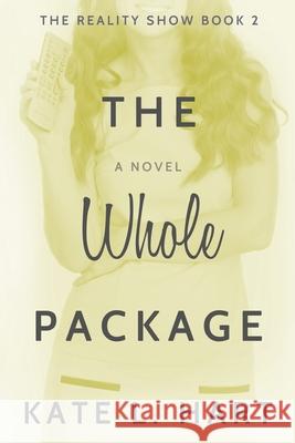 The Reality Show Series Book II: The Whole Package Debraj Dey Kate L. Hart 9781733940702