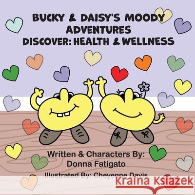 Bucky & Daisy's Moody Adventures - Discover: Health & Wellness Donna Fatigato, Cheyenne Davis 9781733941570