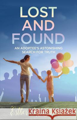 Lost and Found: An Adoptee's Astonishing Search for the Truth Esther M. Shapiro 9781733941907 Esther Shapiro