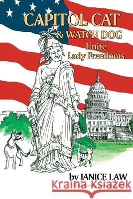 Capitol Cat & Watch Dog Unite Lady Freedoms Janice Law 9781733942102 Judgejanicelaw