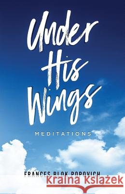 Under His Wings: Meditations Frances Blok Popovich 9781733942201