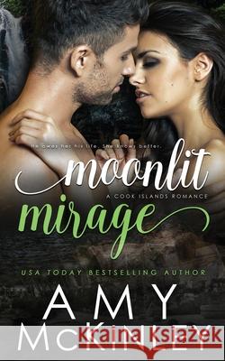 Moonlit Mirage: A Cook Islands Romance Amy McKinley 9781733942577 Arrowscope Press, LLC