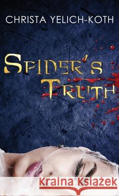 Spider's Truth Christa Yelich-Koth 9781733947558 Christa Yelich-Koth