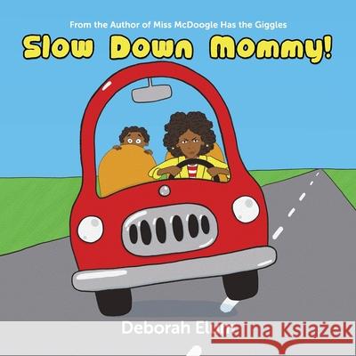 Slow Down Mommy! Deborah Elum 9781733951012
