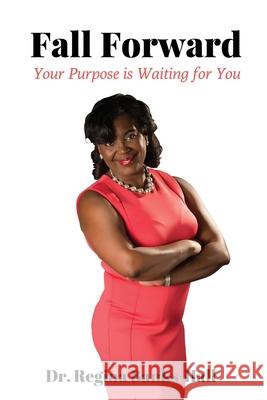 Fall Forward: Your Purpose is Waiting for You Regina L. Banks-Hall 9781733953306