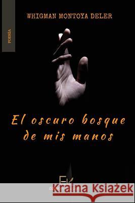 El oscuro bosque de mis manos Whigman Montoy Jorge Venere 9781733954020 Ediciones Laponia, LLC