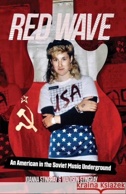Red Wave: An American in the Soviet Music Underground Stingray, Joanna 9781733957922 DoppelHouse Press