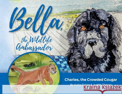 Bella, the Wildlife Ambassador: Charles, the Crowded Cougar Katie Dolan 9781733958615 Katie Dolan