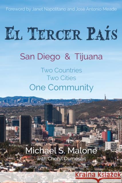 El Tercer País: San Diego & Tijuana: Two Countries, Two Cities, One Community Malone, Michael S. 9781733959148 Silicon Valley Press