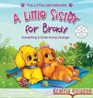 A Little Sister for Brady: A Story About Accepting & Embracing Change April Cox Harry Aveira 9781733960588 Little Labradoodle Publishing