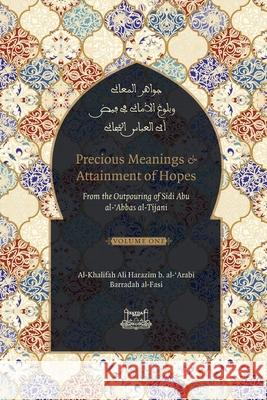 Precious Meanings and Attainment of Hopes: From the Outpourings of Sidi Abu al-Abbas al-Tijani (Jawaahir al-Ma'aani) Shaykh Ahmad Al-Tijani Ali Harazim Talut Dawood 9781733963152