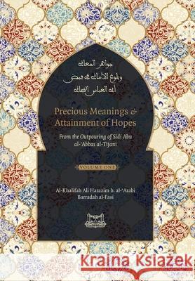 Precious Meanings and Attainment of Hopes: From the Outpourings of Sidi Abu al-Abbas al-Tijani (Jawaahir al-Ma'aani) Shaykh Ahmad Al-Tijani Ali Harazim Talut Dawood 9781733963169