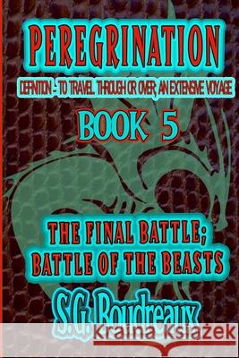 The Final Battle; Battle of the Beasts: Peregrination Series Boudreaux, Sg 9781733963688 S.G.Boudreaux