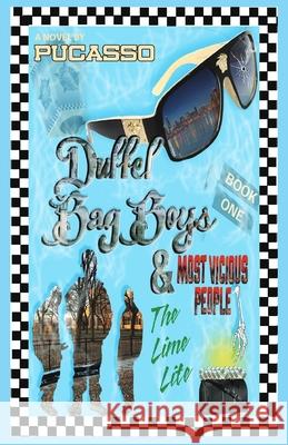 Duffel Bag Boys and Most Vicious People: The Lime-Lite Clarence Pucasso Adams 9781733965415