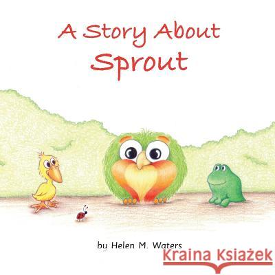 A Story About Sprout Helen M. Waters Helen M. Waters 9781733965811