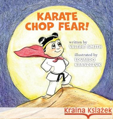 Karate Chop Fear! Valerie Smith Eduardo Kraszczuk Nicole Frail 9781733967013 Entreprenedians, LLC