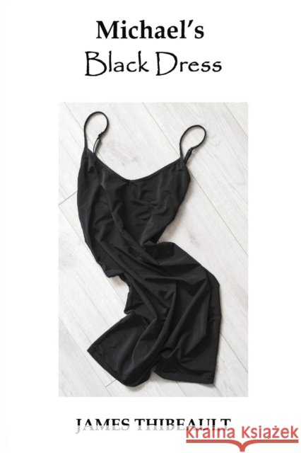 Michael's Black Dress James Thibeault 9781733969130 Sartoris Literary Group