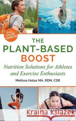 The Plant-Based Boost: Nutrition Solutions for Athletes and Fitness Enthusiasts Melissa Halas 9781733969239 Super Kids Nutrition Inc.