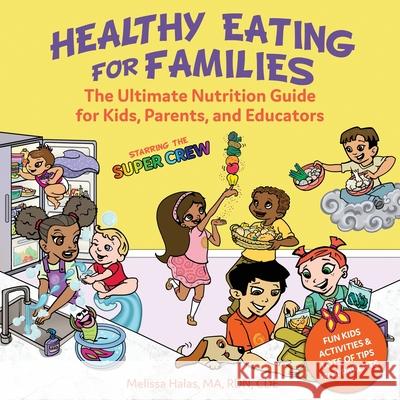 Healthy Eating for Families: Starring the Super Crew Melissa Halas 9781733969277 Superkids Nutrition Inc.