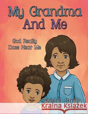 My Grandma And Me: God Really Does Hear Me Laniyah Smith Telisha Smith 9781733969703
