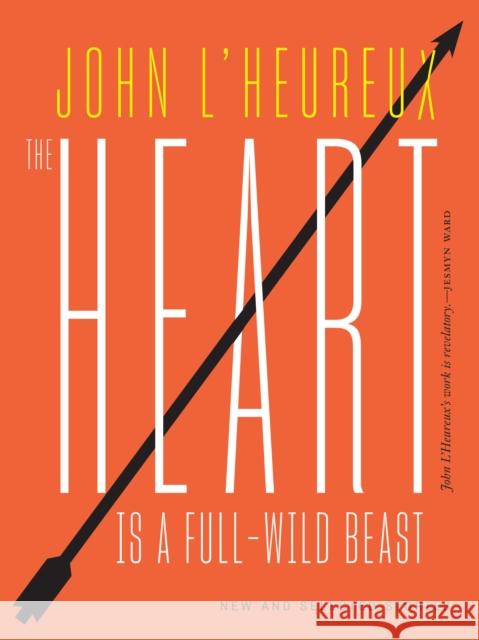 The Heart Is a Full-Wild Beast: New and Selected Stories John L'Heureux 9781733973083 Public Space Books