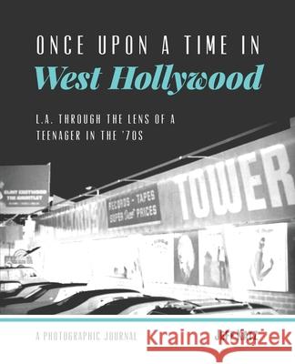 Once Upon a Time in West Hollywood: L.A. Through the Lens of a Teenager in the '70s Jeff Katz 9781733974202 Jeff Katz