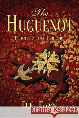 The Huguenot: Flight From Terror D. C. Force 9781733976206 D.C. Force