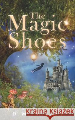 The Magic Shoes Laurie Chittenden D. M. Miller 9781733976800 D.M. Miller