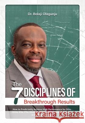 The Seven Disciplines of Breakthrough Results Bolaji Olagunju 9781733977920 Bolaji Olagunju