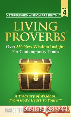 Distinguished Wisdom Presents . . . Living Proverbs-Vol. 4: Over 530 New Wisdom Insights For Contemporary Times Turner, Terrance Levise 9781733979627 Well Spoken Inc.