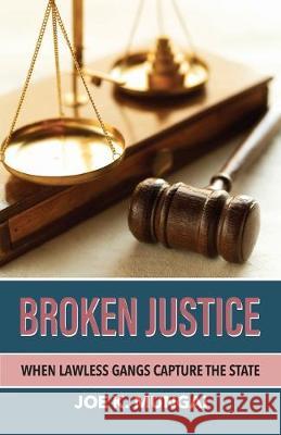 Broken Justice: When Lawless Gangs Capture the State Joseph K. Mungai 9781733979801 Brema Group Enterprises LLC