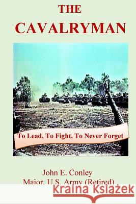 The Cavalryman: To Lead, To Fight, To Never Forget John Conley, Barney Forbes, Mark Darrow 9781733983808