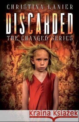 Discarded: The Changed Series Christina Lanier 9781733984140 Christina Lanier