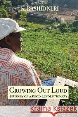 Growing Out Loud: Journey of a Food Revolutionary K. Rashid Nuri 9781733987806 Nuri Group, LLC