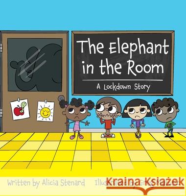 The Elephant in the Room: A Lockdown Story Alicia Cyr Stenard Greg Matusic 9781733992961 St. Cyr Press