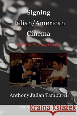 Signing Italian/American Cinema: A More Focused Look Anthony Julian Tamburri 9781733994828 Ovunque Siamo Press
