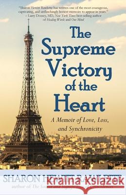 The Supreme Victory of the Heart: A Memoir of Love, Loss, and Synchronicity Sharon Hewitt Rawlette 9781733995726 Sharon Rawlette