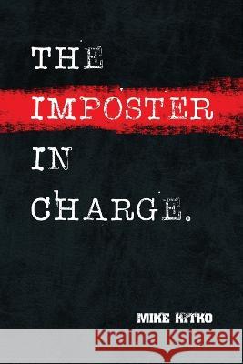 The Imposter in Charge. Mike Kitko 9781733995801 Stonebrook Pub.