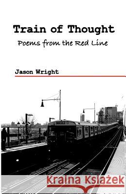 Train of Thought: Poems From the Red Line Jason Wright 9781733999809