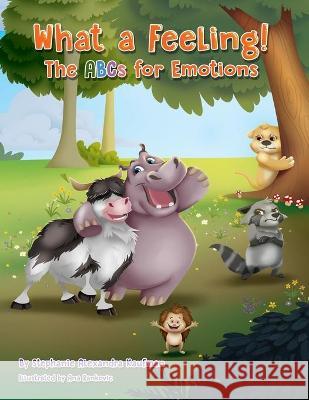 What a Feeling!: The ABCs for Emotions Stephanie Alexandra Kaufman Ana Rankovic Karen M. Greenberg 9781734001501