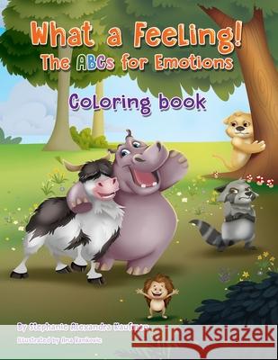What a Feeling! The ABCs for Emotions: A Coloring Book Stephanie A. Kaufman Ana Rankovic Karen M. Greenberg 9781734001563