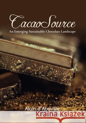 Cacao Source: An emerging sustainable chocolate landscape Alain M. D'Aboville Cherrie MS Lo 9781734004007 Alain d'Aboville