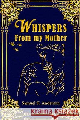 Whispers from My Mother Samuel K. Anderson 9781734006681 Royal Publication