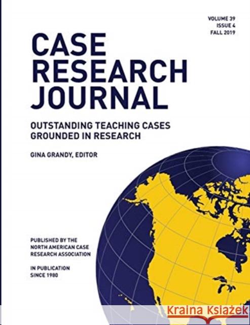 Case Research Journal, 39(4): Outstanding Teaching Cases Grounded in Research Gina Grandy 9781734011425