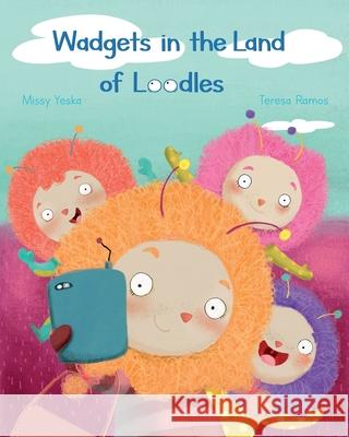 Wadgets in the Land of Loodles Missy Yeska Ramos Teresa 9781734013450 Melissa Scalise