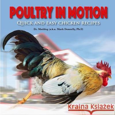 Poultry in Motion: Quick and easy chicken recipes Mark Donnelly 9781734013931 Rock / Paper / Safety Scissors